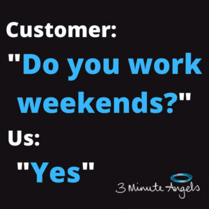 Just Reminding you that we Work Weekends